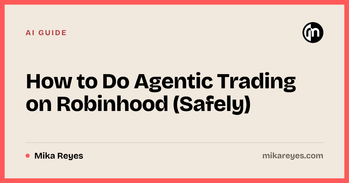 How to Do Agentic Trading on Robinhood (Safely) · Mika Reyes