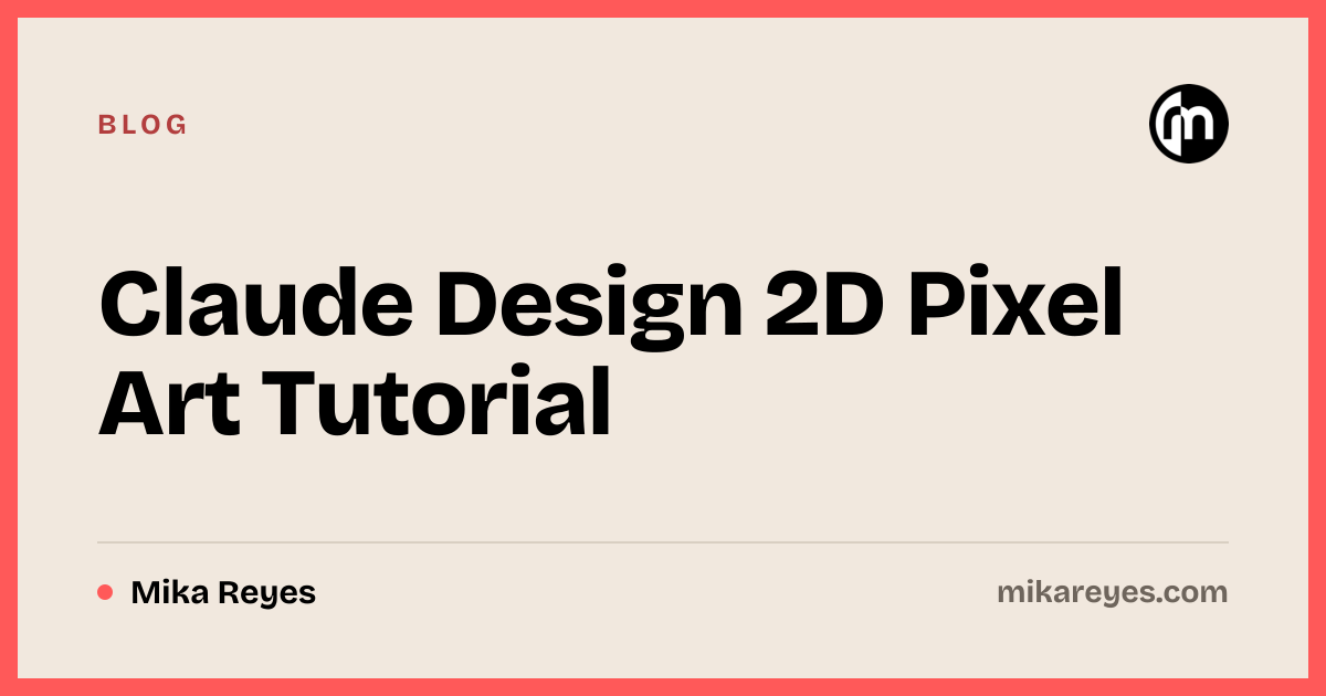 Claude Design 2D Pixel Art Tutorial · Mika Reyes
